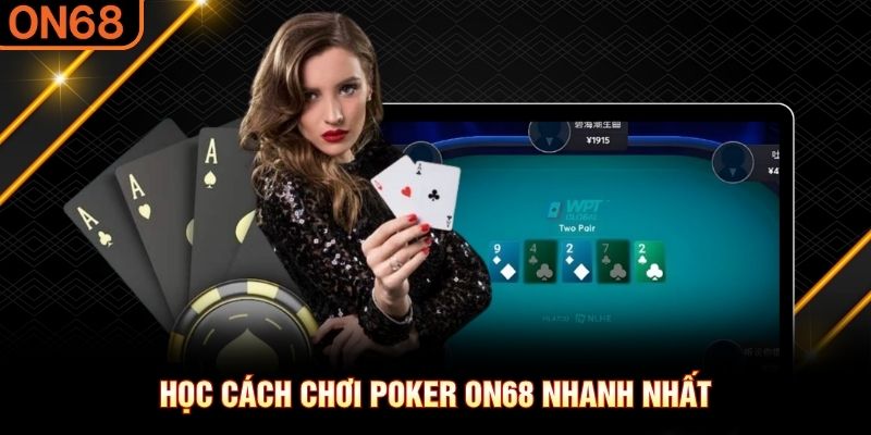 Học cách chơi Poker ON68 nhanh nhất Poker ON68