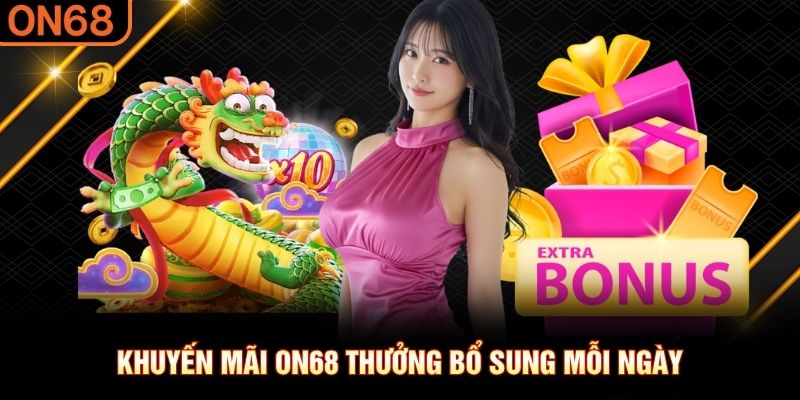 Khuyến mãi ON68 thưởng bổ sung mỗi ngày Khuyến mãi ON68