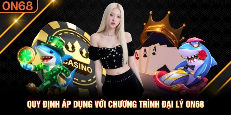 Quy định áp dụng với chương trình đại lý ON68 đại lý on68